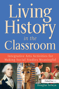 Living History in the Classroom: Integrative Arts Activities for Making Social Studies Meaningful