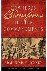 How Jesus Transforms the Ten Commandments