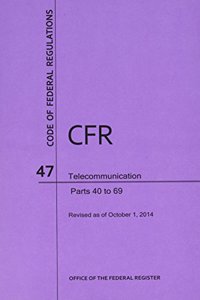 Code of Federal Regulations Title 47, Telecommunication, Parts 40-69, 2014