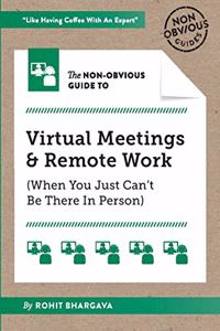 The Non-Obvious Guide to Virtual Meetings and Remote Work (Non-Obvious Guides)