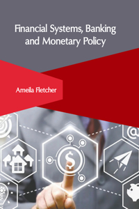 Financial Systems, Banking and Monetary Policy