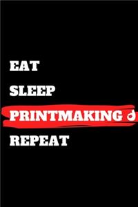 Eat Sleep Printmaking Repeat