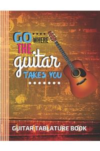 Go Where The Guitar Takes You Guitar Tablature Book