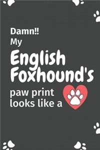 Damn!! my English Foxhound's paw print looks like a