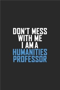 Don't Mess With Me I Am A Humanities Professor