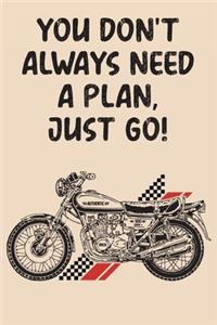 You Don't Always Need A Plan Just Go