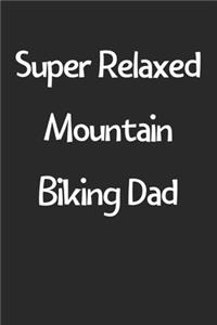 Super Relaxed Mountain Biking Dad