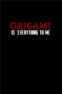 Origami is everything to me