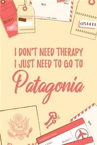 I Don't Need Therapy I Just Need To Go To Patagonia