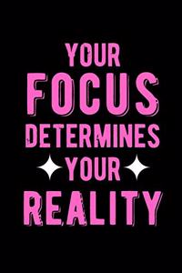 Your Focus Determines Your Reality