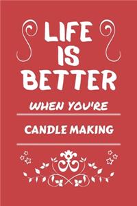 Life Is Better When You're Candle Making