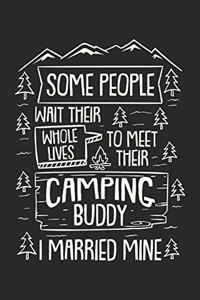 Some People Wait Their While Lifes To Meet Their Camping Buddy I Married Mine Notebook