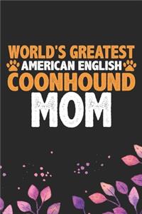 World's Greatest American English Coonhound Mom: Cool American English Coonhound Dog Journal Notebook - Funny American English Coonhound Dog Notebook - American English Coonhound Owner Gifts. 6 x 9