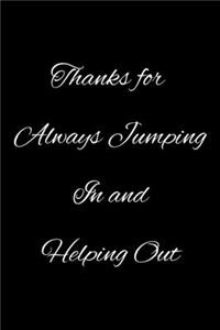 Thanks for Always Jumping In and Helping Out