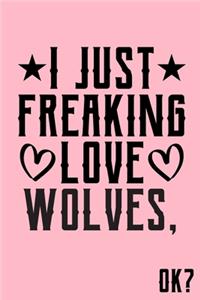 I Just Freaking Love Wolves Ok