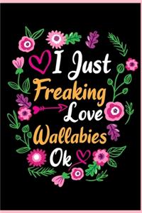 I Just Freaking Love Wallabies Ok