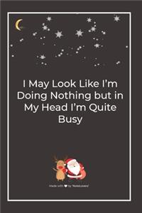 I May Look Like I'm Doing Nothing but in My Head I'm Quite Busy