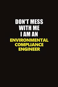 Don't Mess With Me I Am An Environmental Compliance Engineer