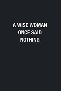 A Wise Woman Once Said Nothing