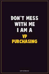 Don't Mess With Me, I Am A VP Purchasing