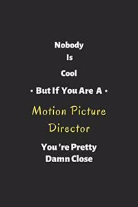 Nobody is cool but if you are a Motion Picture Director you're pretty damn close