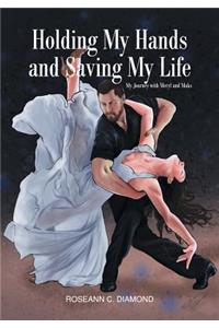 Holding My Hands and Saving My Life