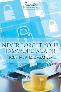 Never Forget Your Password Again! Journal and Organizer