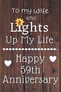 To my wife who lights up my life Happy 59th Anniversary: 59 Year Old Anniversary Gift Journal / Notebook / Diary / Unique Greeting Card Alternative