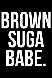 Brown Suga Babe.