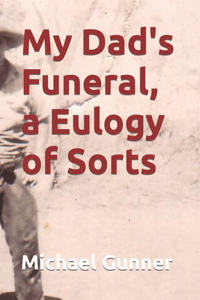 My Dad's Funeral a Eulogy of Sort