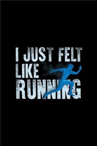 I Just Felt Like Running