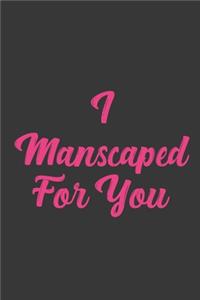 I Manscaped For You