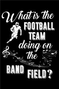 What is the Football Team Doing on the Band Field?