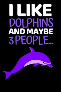 I Like Dolphins And Maybe 3 People...