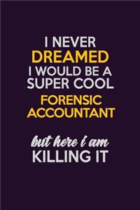 I Never Dreamed I Would Be A Super cool Forensic Accountant But Here I Am Killing It