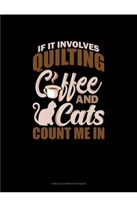 If It Involves Quilting Coffee & Cats Count Me In