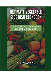 Ultimate Vegetable Side Dish Cookbook