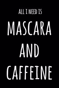 All I Need Is Mascara And Caffeine