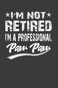 I'M Not Retired I 'M A Professional Paw Paw