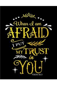 When I Am Afraid I Put My Trust In You Psalm 56
