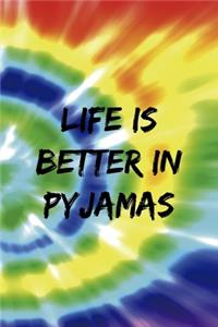 Life Is Better In Pyjamas