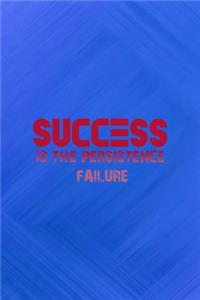 Success Is The Persistence Failure