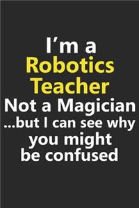 I'm a Robotics Teacher Not A Magician But I Can See Why You Might Be Confused