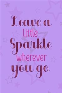 Leave A Little Sparkle Wherever You Go