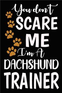 You don't scare me I'm A Dachshund Trainer