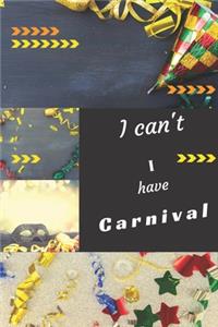I can't I have Carnival
