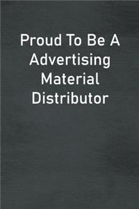 Proud To Be A Advertising Material Distributor