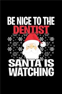 Be Nice To The Dentist Santa is Watching: Funny Blank Lined Journal. Secret Santa Christmas Gift. (Office Holiday Humor Edition)