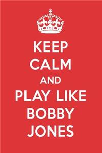 Keep Calm and Play Like Bobby Jones: Bobby Jones Designer Notebook