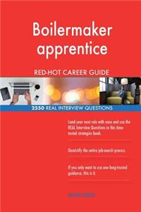 Boilermaker apprentice RED-HOT Career Guide; 2550 REAL Interview Questions